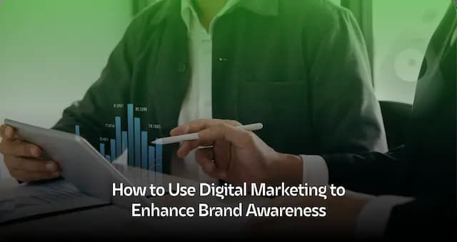 How to Use Digital Marketing to Enhance Brand Awareness