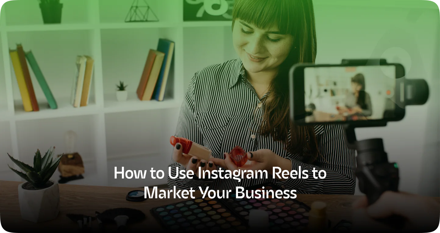 How to Use Instagram Reels for Business